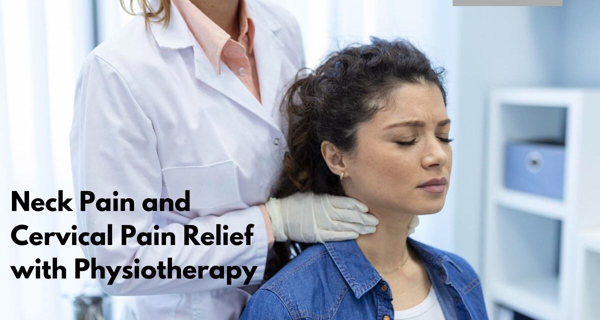 Neck Pain & Cervical Pain: Symptoms, Causes & Physiotherapy Solutions