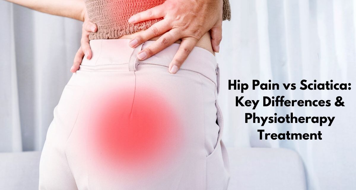 Hip pain vs. sciatica: how to tell the difference and what physiotherapy can do