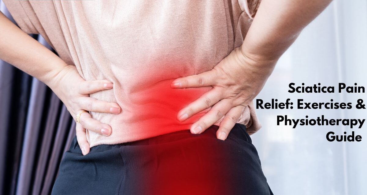 Sciatica Pain Relief: Exercises & Physiotherapy Guide