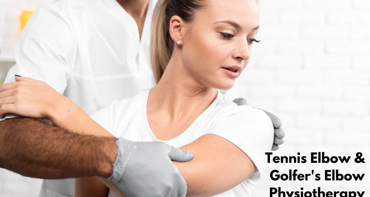 Tennis Elbow & Golfer’s Elbow, Physiotherapy Treatment and Recovery Timeline